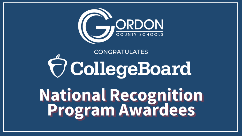Informative: "Gordon County Schools congratulates College Board National Recognition Program Awardees"