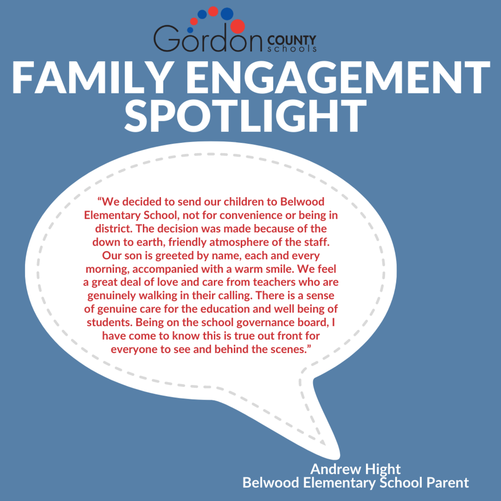 GCS Logo. Family Engagement Spotlight. Thought bubble image with the following: “We decided to send our children to Belwood Elementary School, not for convenience or being in district. The decision was made because of the down to earth, friendly atmosphere of the staff. Our son is greeted by name, each and every morning, accompanied with a warm smile. We feel a great deal of love and care from teachers who are genuinely walking in their calling. There is a sense of genuine care for the education and well being of students. Being on the school governance board, I have come to know this is true out front for everyone to see and behind the scenes.” Andrew Hight, BES Parent 