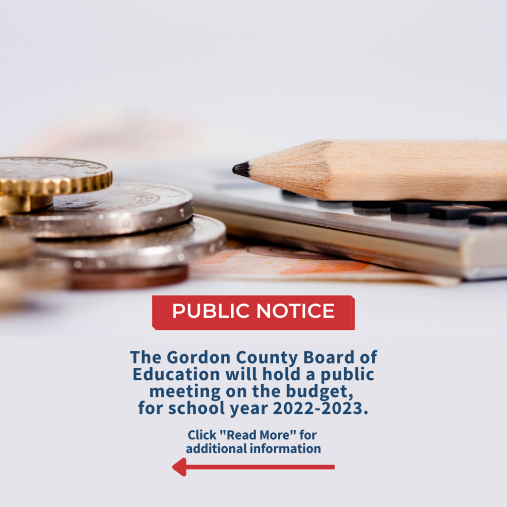 PUBLIC NOTICE: The Gordon County Board of Education will hold a public meeting on the budget, for school year 2022-2023. Click "Read More" for additional information