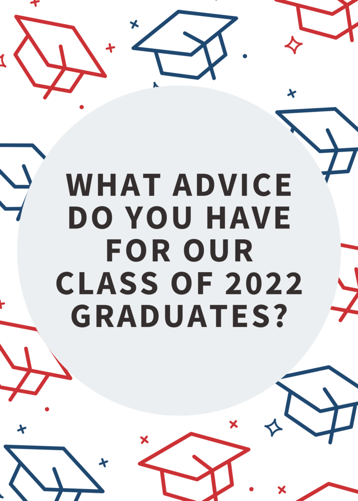 Image says "what advice do you have for our class of 2022 graduates?"