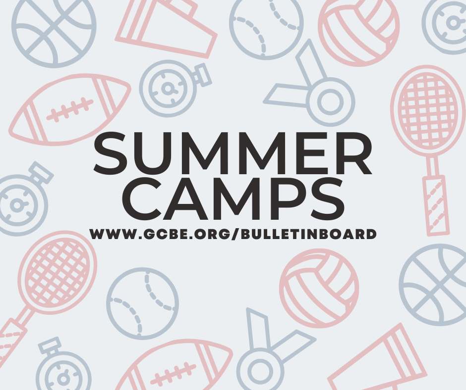 Summer Camps can be viewed on www.gcbe.org/bulletinboard