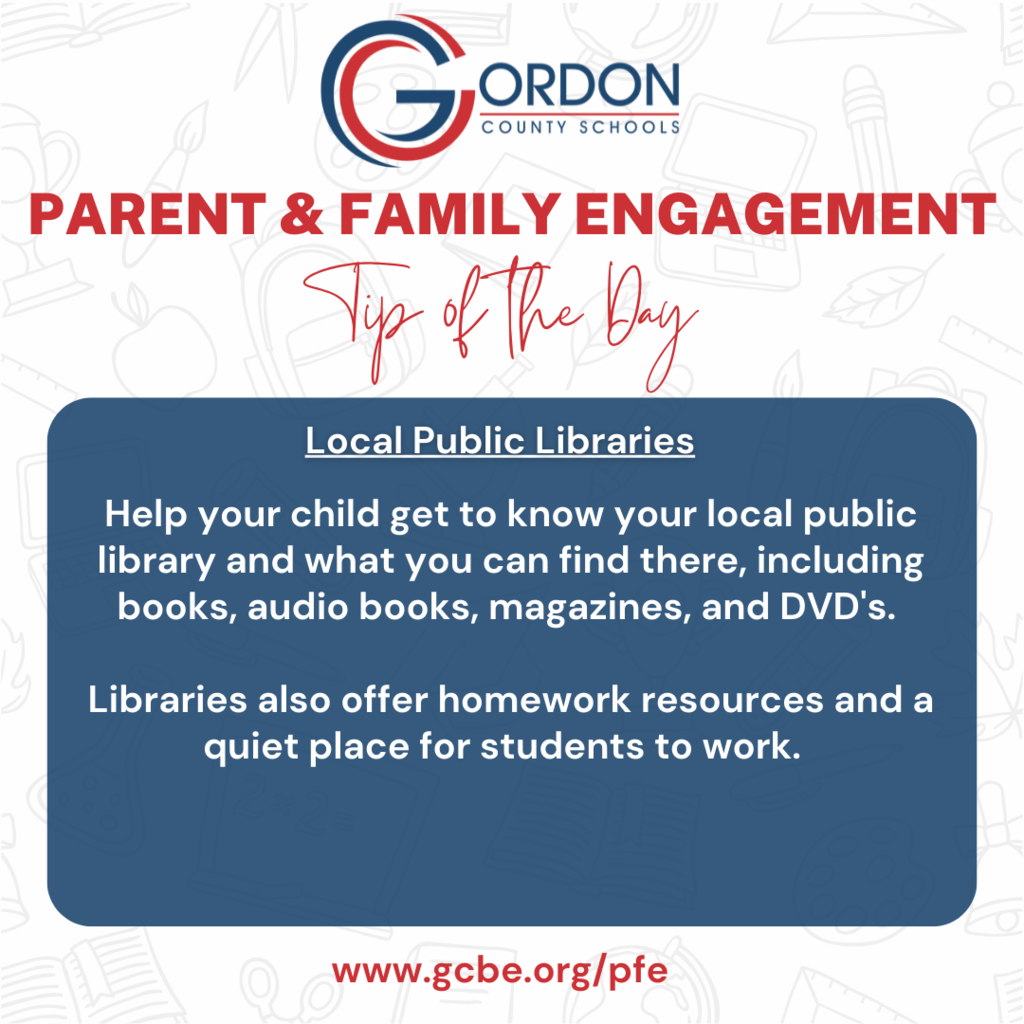 Parent and Family Engagement Tips: Help your child get to know your local public library and what you can find there, including books, audio books, magazines, and DVD's.  Libraries also offer homework resources and a quiet place for students to work.  