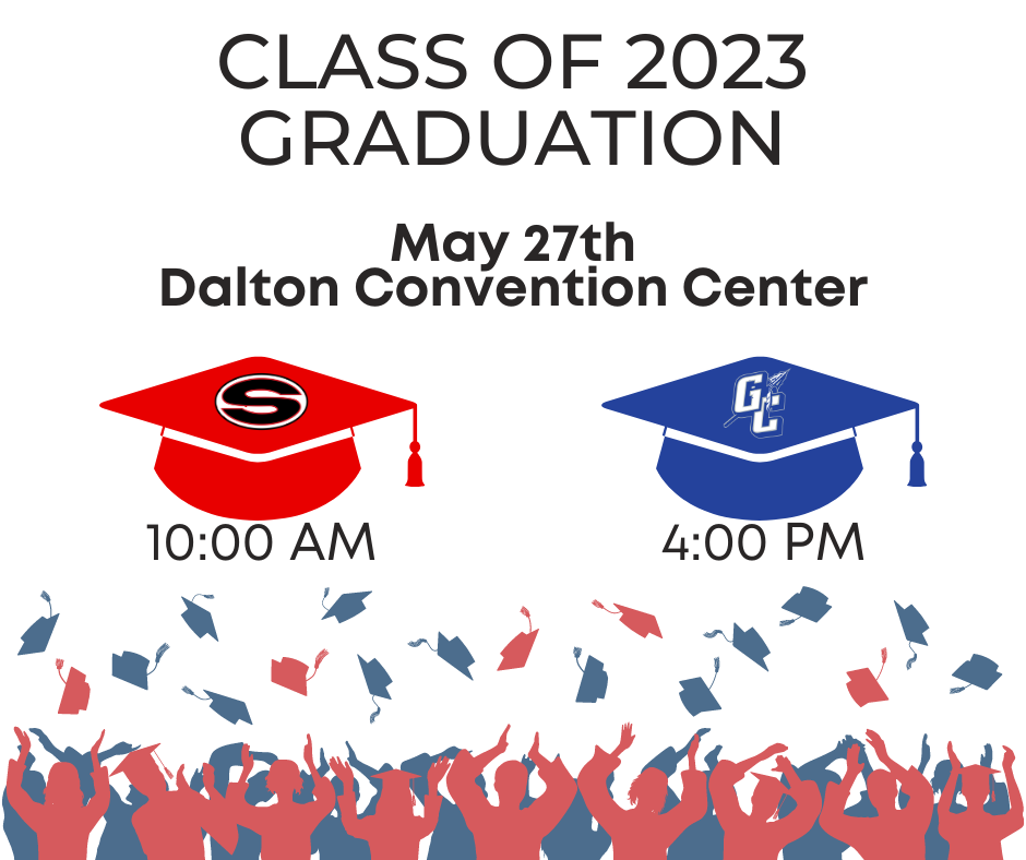 class of 2023 graduation - may 27th at the dalton convention center. shs at 10 am and gchs at 4 pm